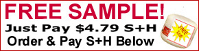 FREE SAMPLE - Just Pay $4.79 S+H - Order and Pay S+H Below